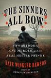 The Sinners All Bow: Two Authors, One Murder, and the Real Hester Prynne