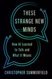 These Strange New Minds: How AI Learned to Talk and What It Means