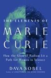 The Elements of Marie Curie: How the Glow of Radium Lit a Path for Women in Science (Electronic Format)