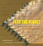 Feed the Planet: A Photographic Journey to the World's Food (Electronic Format)