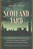 Scotland Yard: A History of the London Police Force's Most Infamous Murder Cases