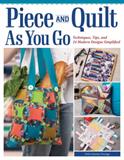 Piece and Quilt as You Go: Techniques, Tips, and 24 Modern Designs Simplified  