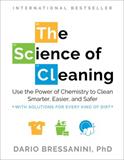 The Science of Cleaning: Use the Power of Chemistry to Clean Smarter, Easier, and Safer―With Solutions for Every Kind of Dirt