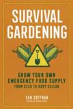 Survival Gardening: Grow Your Own Emergency Food Supply, from Seed to Root Cellar