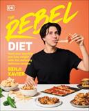 The Rebel Diet: Feed Your Appetite and Lose Weight with 100 Defiantly Delicious Recipes