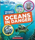 Oceans in Danger (A True Book: The Earth at Risk) 