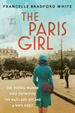 The Paris Girl: The Young Woman Who Outwitted the Nazis and Became a WWII Hero (Electronic Format)