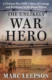 The Unlikely War Hero: A Vietnam War POW’s Story of Courage and Resilience in the Hanoi Hilton