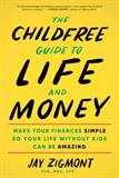 The Childfree Guide to Life and Money: Make Your Finances Simple So Your Life Without Kids Can Be Amazing   (Electronic Format)