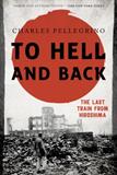 To Hell and Back: The Last Train from Hiroshima (Asia/Pacific/Perspectives) (Electronic Format)