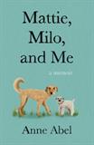 Mattie, Milo, and Me: A Memoir (Electronic Format)