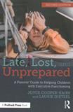 Late, Lost, and Unprepared: A Parents’ Guide to Helping Children with Executive Functioning