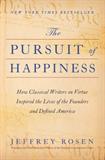 The Pursuit of Happiness: How Classical Writers on Virtue Inspired the Lives of the Founders and Defined America