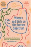 Women and Girls on the Autism Spectrum: Understanding Life Experiences from Early Childhood to Old Age