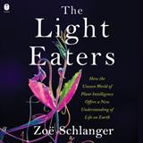 The Light Eaters: How the Unseen World of Plant Intelligence Offers a New Understanding of Life on Earth (Downloadable Audio)