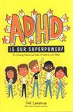 ADHD Is Our Superpower: The Amazing Talents and Skills of Children With ADHD (Electronic Format)