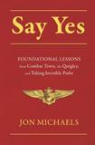 Say Yes: Foundational Lessons from Combat Town, the Quigley, and Taking Invisible Paths