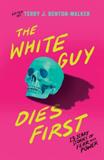 The White Guy Dies First: 13 Scary Stories of Fear and Power (Electronic Format)