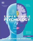 Super Simple Psychology: The Ultimate Bitesize Study Guide 