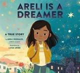Areli Is a Dreamer: A True Story by Areli Morales, a DACA Recipient (Electronic Format)