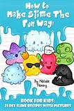 How to Make Slime the Fun Way! 25 DIY Slime Recipes with Pictures (Electronic Format)