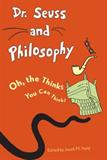 Dr. Suess and Philosophy: Oh, the Thinks You Can Think! (Electronic Format)