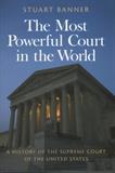 The Most Powerful Court in the World: A History of the Supreme Court of the United States