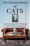 The Interpretation of Cats: Understanding the Psychology of Our Feline Companions