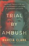 Trial by Ambush: Murder, Injustice, and the Truth About the Case of Barbara Graham