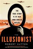 The Illusionist: The True Story of the Man Who Fooled Hitler