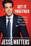 Get It Together: Troubling Tales from the Liberal Fringe (Electronic Format)