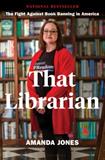 That Librarian: The Fight Against Book Banning in America