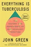 Everything Is Tuberculosis: The History and Persistence of Our Deadliest Infection