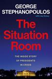 The Situation Room: The Inside Story of Presidents in Crisis