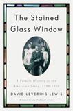 The Stained Glass Window: A Family History as the American Story, 1790-1958