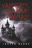 Vampires, Warriors and Nomads: The History, Mythology and Folklore of the Hungarians