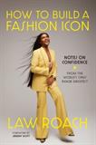 How to Build a Fashion Icon: Notes on Confidence from the World’s Only Image Architect (Electronic Format)