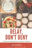 Delay, Don't Deny: Living an Intermittent Fasting Lifestyle (Electronic Format)