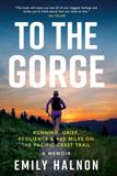 To the Gorge: Running, Grief, Resilience & 460 Miles on the Pacific Crest Trail