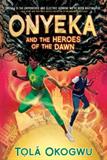 Onyeka and the Heroes of the Dawn (Electronic Format)