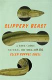 Slippery Beast: A True Crime Natural History, with Eels (Electronic Format)