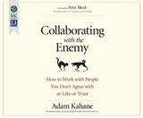 Collaborating with the Enemy: How to Work with People You Don't Agree with or Like or Trust (Downloadable Audio)