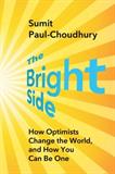 The Bright Side: How Optimists Change the World, and How You Can Be One