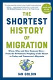 The Shortest History of Migration: When, Why, and How Humans Move: From the Prehistoric Peopling of the Planet to Today and Tomorrow’S Migrants  