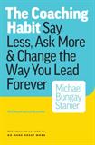 The Coaching Habit: Say Less, Ask More & Change the Way You Lead Forever (Electronic Format)